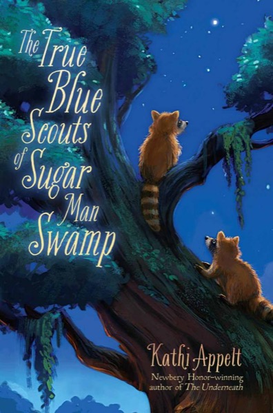 The True Blue Scouts of Sugar Man Swamp by Kathi Appelt