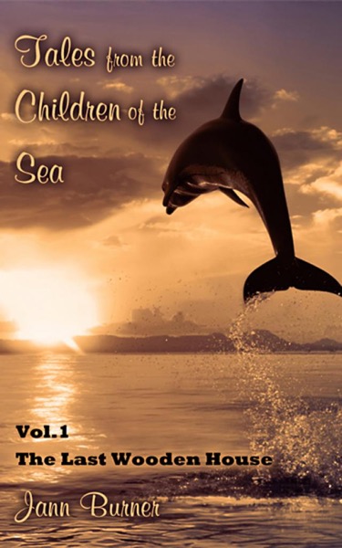 Tales from The Children of The Sea, Volume 1, The Last Wooden House by Jann Burner