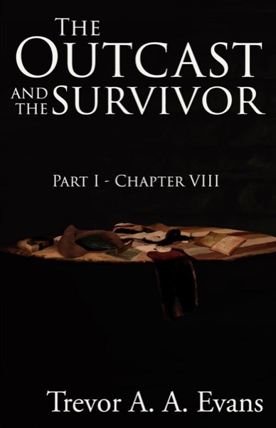 The Outcast and the Survivor: Chapter Eight by Trevor A. A. Evans