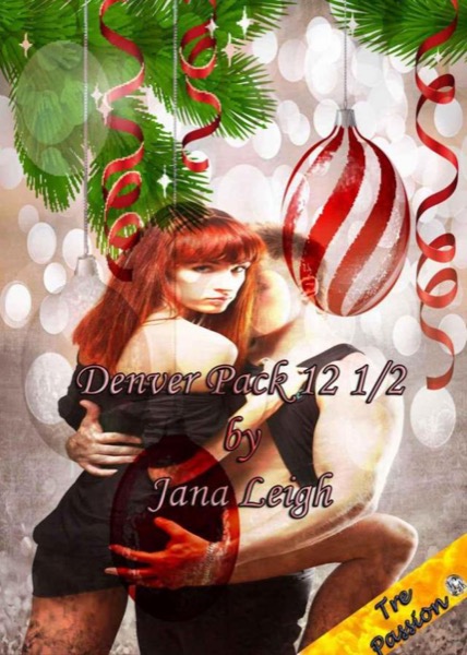 Denver Pack Twelve 1/2 (Novella) (Denver Pack Series) by Jana Leigh