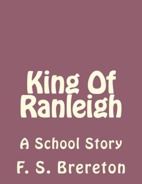 King of Ranleigh: A School Story by F. S. Brereton