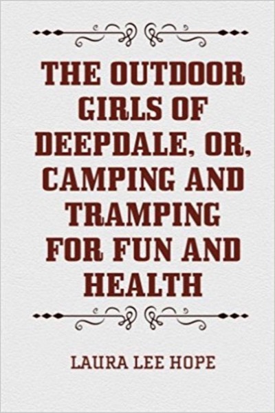 The Outdoor Girls of Deepdale; Or, camping and tramping for fun and health by Laura Lee Hope