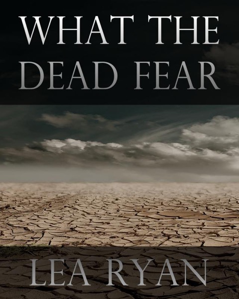 What the Dead Fear by Lea Ryan