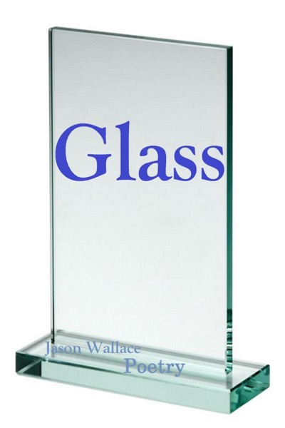 Glass by Jason Wallace Poetry