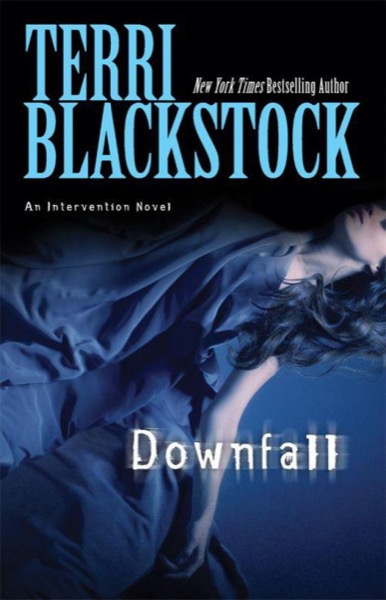 Downfall (An Intervention Novel) by Terri Blackstock