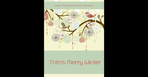 Toto's Merry Winter by Laura Elizabeth Howe Richards