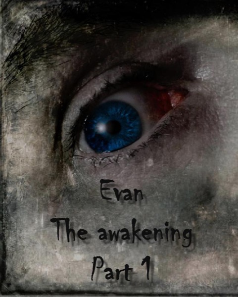 Evan The awakening. Pt. 1 by Coushatta LaRue