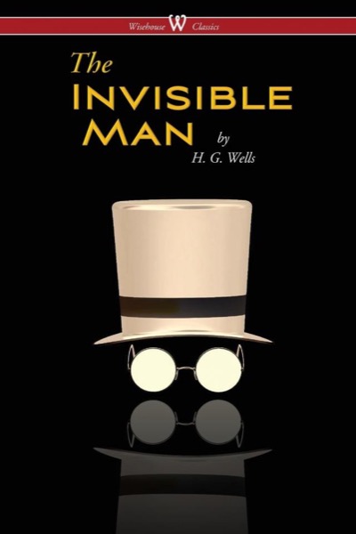 The Invisible Man: A Grotesque Romance by H. G. Wells