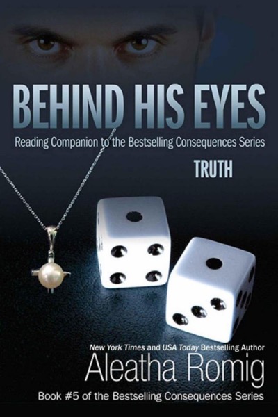 Behind His Eyes: Truth by Aleatha Romig