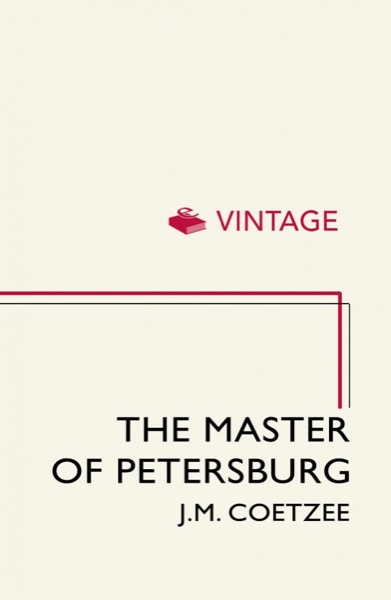 The Master of Petersburg by J. M. Coetzee