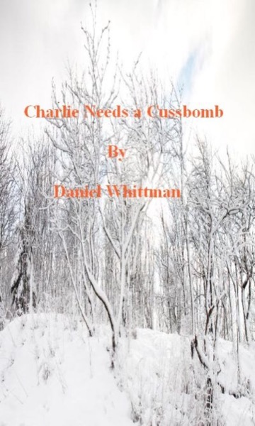 Charlie Needs A Cussbomb by Daniel Whittman