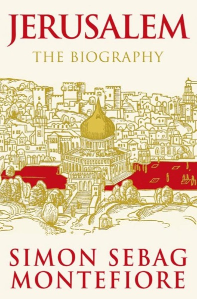 Jerusalem: The Biography by Simon Sebag Montefiore