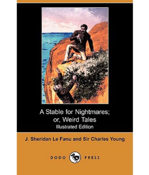 A Stable for Nightmares; or, Weird Tales by Joseph Sheridan Le Fanu and Sir Charles L. Young