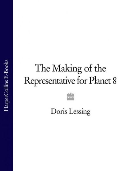 The Making of the Representative for Planet 8 by Doris Lessing