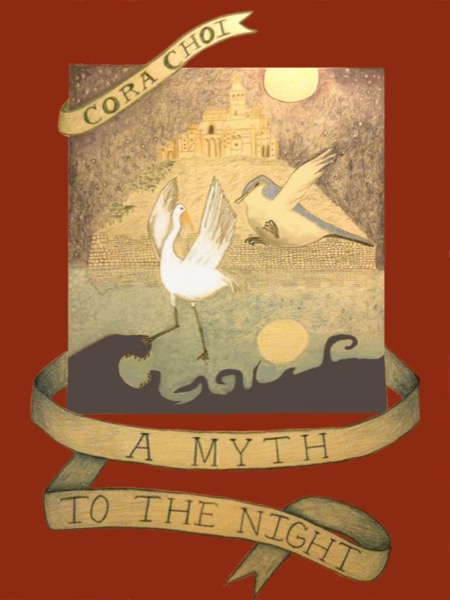 A Myth to the Night by Cora Choi