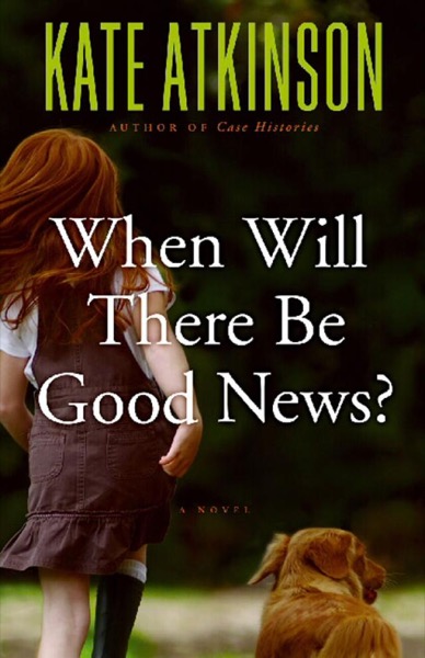 When Will There Be Good News? by Kate Atkinson