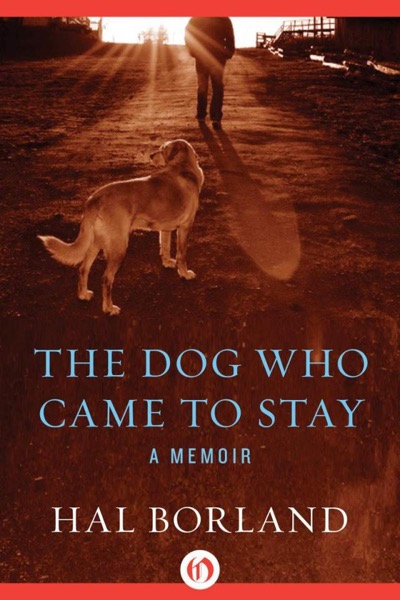 The Dog Who Came to Stay: A Memoir by Hal Borland