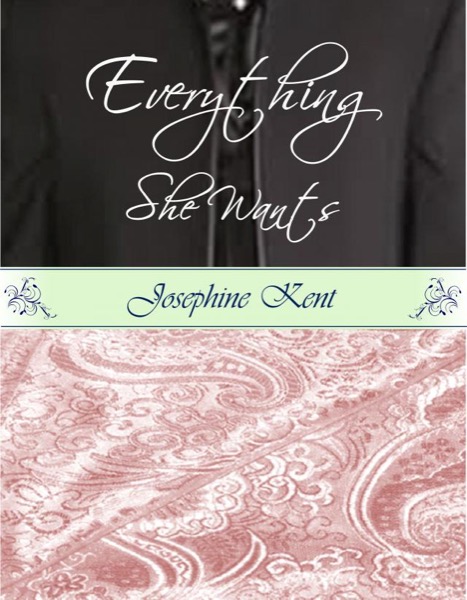 Everything She Wants by Josephine Kent