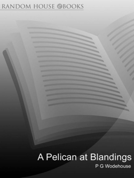 A Pelican at Blandings: by P. G. Wodehouse