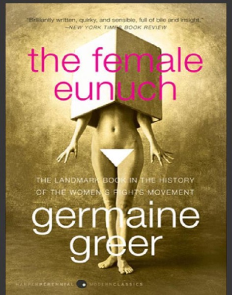 The Female Eunuch by Germaine Greer