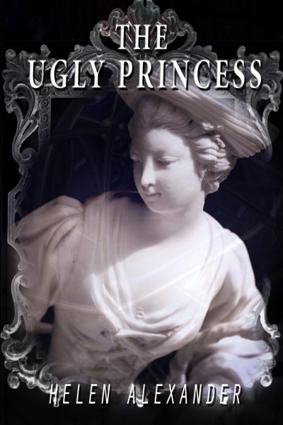 The Ugly Princess by Helen Alexander