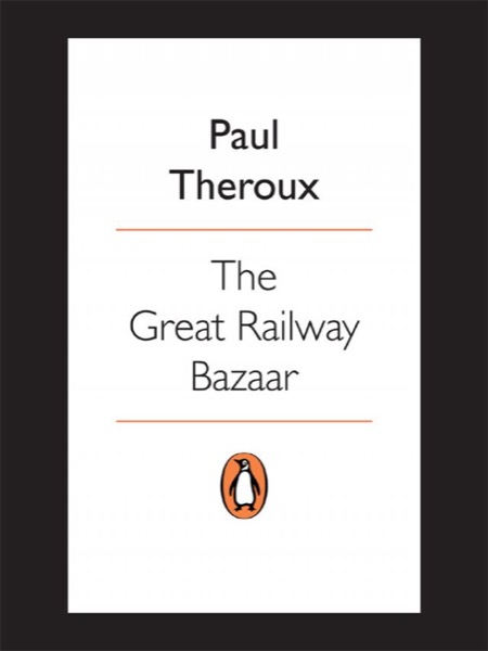 The Great Railway Bazaar by Paul Theroux