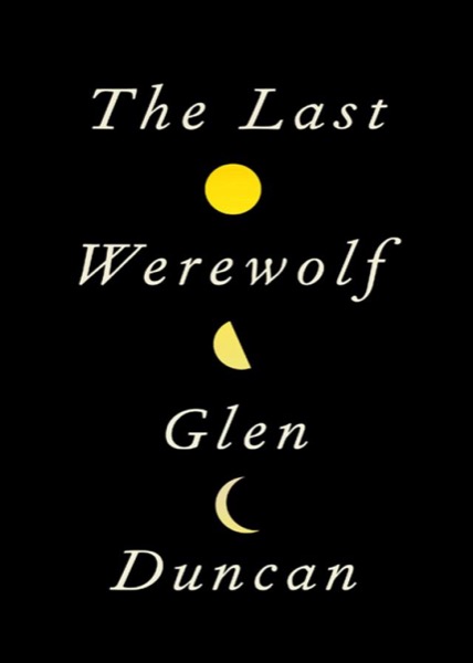 The Last Werewolf by Glen Duncan