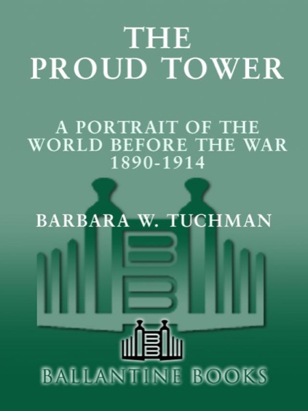 The Proud Tower: A Portrait of the World Before the War, 1890-1914 by Barbara W. Tuchman