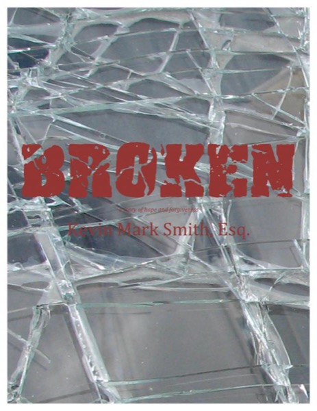 Broken: A story of hope and forgiveness by Kevin Mark Smith