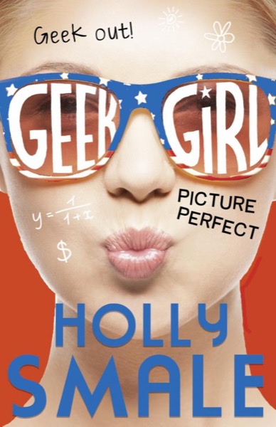 Picture Perfect (Geek Girl, Book 3) by Holly Smale