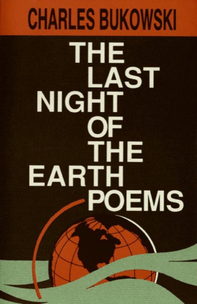 The Last Night of the Earth Poems by Charles Bukowski