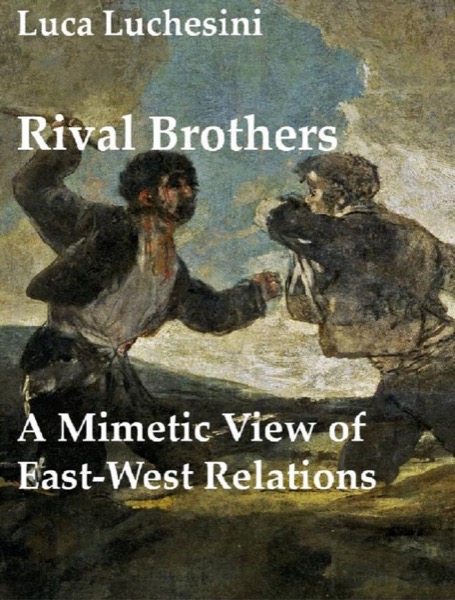 Rival Brothers: A Mimetic View of East West Relations by Luca Luchesini