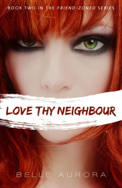 Love Thy Neighbor (Friend-Zoned #2) by Belle Aurora