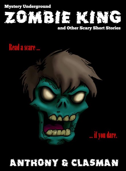 Zombie King and Other Scary Short Stories for Halloween (Mystery Underground) by David Anthony & Charles David Clasman