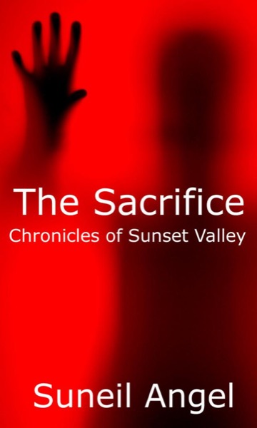 The Sacrifice: Chronicles of Sunset Valley by Suneil Angel