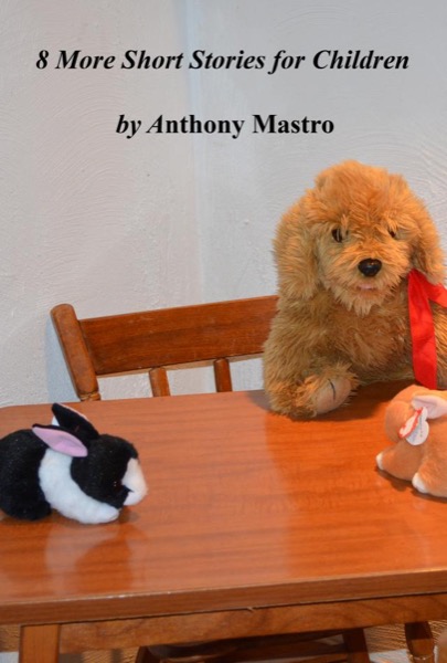 8 More short Stories for Children by Anthony Mastro