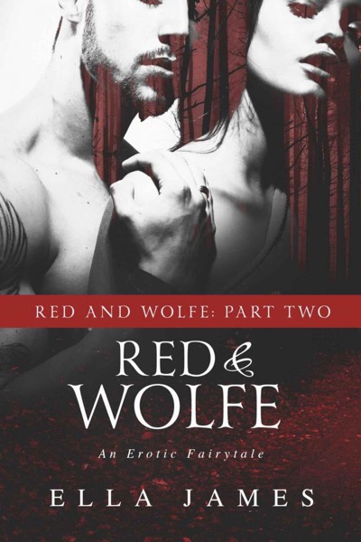 Red & Wolfe, Part II: An Erotic Fairy Tale by Ella James