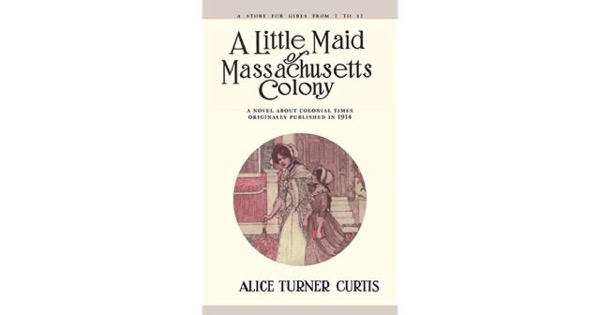 A Little Maid of Massachusetts Colony by Alice Turner Curtis