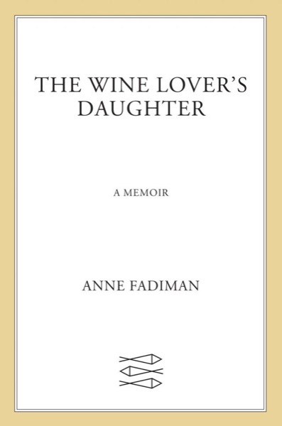 The Wine Lover's Daughter: A Memoir by Anne Fadiman