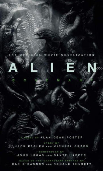 Alien: Covenant - The Official Movie Novelization by Alan Dean Foster