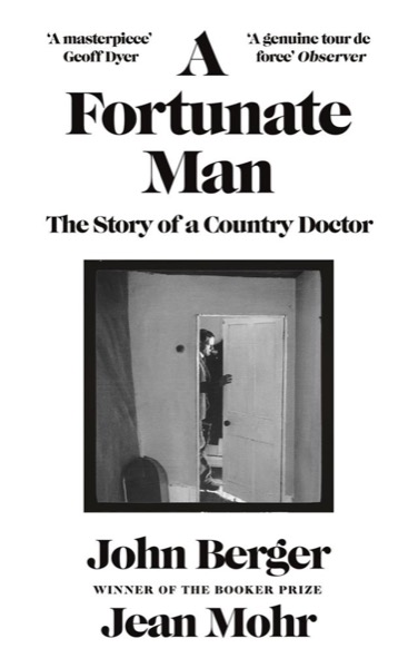 A Fortunate Man: The Story of a Country Doctor by John Berger