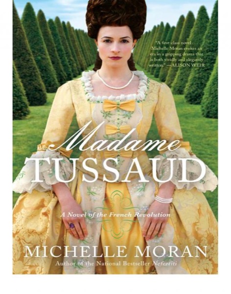 Madame Tussaud: A Novel of the French Revolution by Michelle Moran