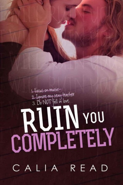 Ruin You Completely by Calia Read