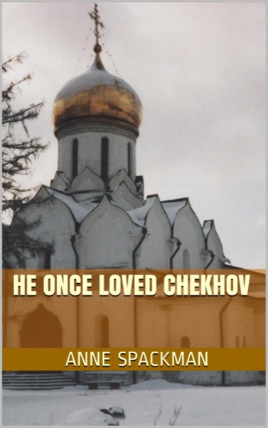 He Once Loved Chekhov by Anne Spackman