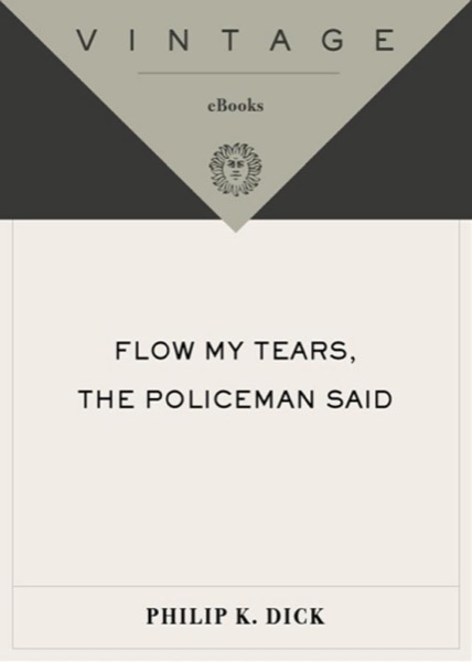 Flow My Tears, the Policeman Said by Philip K. Dick