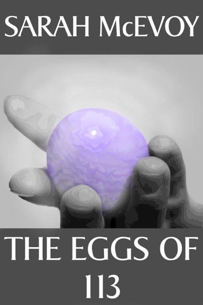 The Eggs of 113 by Sarah McEvoy