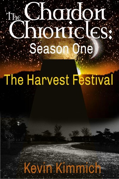 The Chardon Chronicles: Season One -- The Harvest Festival by Kevin Kimmich