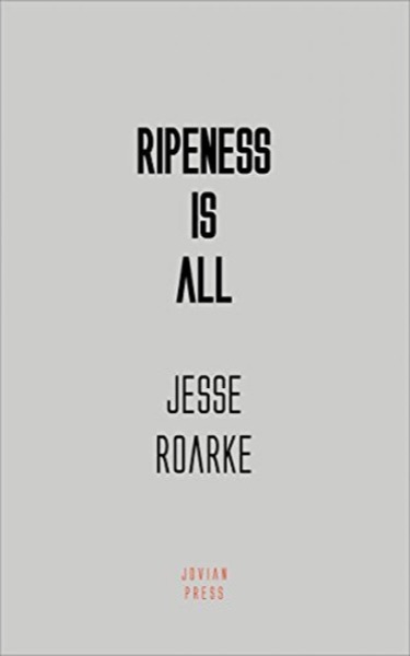 Ripeness is All by Jesse Roarke