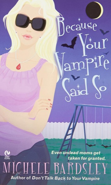 Because Your Vampire Said So by Michele Bardsley