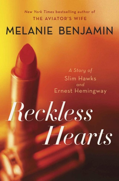 Reckless Hearts (Short Story): A Story of Slim Hawks and Ernest Hemingway by Melanie Benjamin